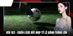 Kinh nghiệm chơi kèo 1x2 là gì từ cao thủ
