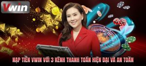 Nạp Tiền VWIN Nhanh Chóng, An Toàn Chỉ 3 Bước